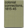 Colonial Connections, 1815-45 door Zoe Laidlaw