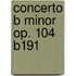 Concerto B Minor Op. 104 B191