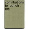 Contributions To  Punch , Etc door William Makepeace Thackeray