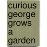 Curious George Grows a Garden by Margret Rey