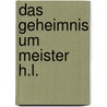 Das Geheimnis um Meister H.L. by Antoinette R. Wildi-Lang