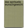 Das spirituelle Wunschgewicht door Thomas Hohensee