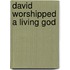 David Worshipped a Living God