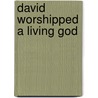 David Worshipped a Living God door Judson Cornwall