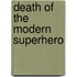 Death Of The Modern Superhero