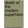 Death Of The Modern Superhero by Chris Lautsbaugh