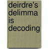 Deirdre's Delimma is Decoding door Christina Francoeur