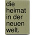Die Heimat in Der Neuen Welt.