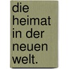 Die Heimat in Der Neuen Welt. by Fredrika Bremer