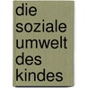 Die Soziale Umwelt Des Kindes by U. Schmidt-Denter