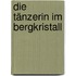 Die Tänzerin im Bergkristall