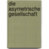 Die asymetrische Gesellschaft door J.S. Coleman