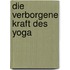 Die verborgene Kraft des Yoga