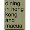 Dining In Hong Kong And Macua door Jan C. Bartelsman