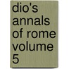 Dio's Annals of Rome Volume 5 by Cassius Dio Cocceianus