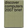 Discover Computers 2007 Brief door Thomas J. Cashman