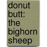 Donut Butt: The Bighorn Sheep door Deborah Hull