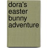 Dora's Easter Bunny Adventure door Veronica Paz