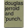 Douglas Jerrold and 'Punch, ' door Walter Jerrold