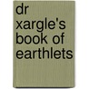 Dr Xargle's Book of Earthlets door Jeanne Willis