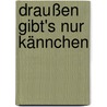 Draußen gibt's nur Kännchen by Cornelia Melcher