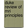 Duke Review Of Mri Principles door Allen W. Song