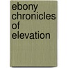 Ebony Chronicles of Elevation by Moses Miller