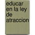 Educar En La Ley De Atraccion
