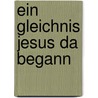 Ein Gleichnis Jesus da begann door Helmut Link