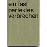 Ein fast perfektes Verbrechen by August Gödecke