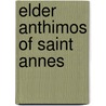 Elder Anthimos Of Saint Annes by Bousias M. Dr Charalambos