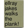 Ellray Jakes Walks The Plank! door Sally Warner