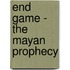 End Game - The Mayan Prophecy