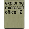 Exploring Microsoft Office 12 door Robert T. Grauer