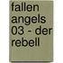 Fallen Angels 03 - Der Rebell