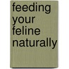 Feeding Your Feline Naturally door Sandra Miller