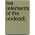 Fire (Elements of the Undead)