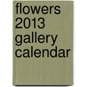 Flowers 2013 Gallery Calendar door Workman Publishing
