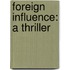 Foreign Influence: A Thriller