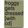 Froggy Gets Dressed [with Cd] by Jonathan London