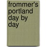 Frommer's Portland Day by Day door Julian Smith