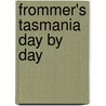 Frommer's Tasmania Day by Day by Lee Atkinson