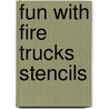 Fun with Fire Trucks Stencils by Marty Noble