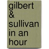 Gilbert & Sullivan in an Hour door Marc Shepherd