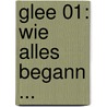 Glee 01: Wie alles begann ... by Sophia Lowell