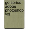 Go Series Adobe Photoshop Vol by Prentice Prentice Hall
