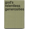 God's Relentless Generosities door Zeal Okogeri