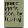 Goetz Jger's Son, By H.J.M.G. by H.J.M. G