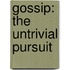 Gossip: The Untrivial Pursuit