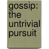 Gossip: The Untrivial Pursuit door Mr Joseph Epstein